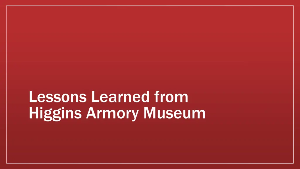 lessons learned from higgins armory museum