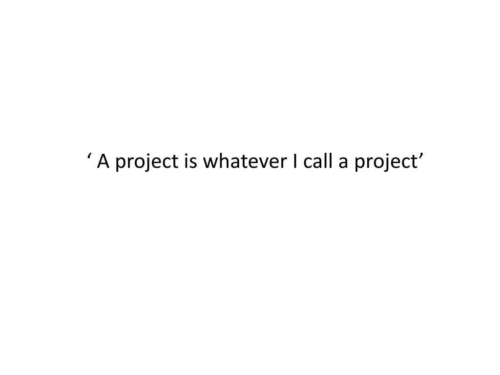 a project is whatever i call a project