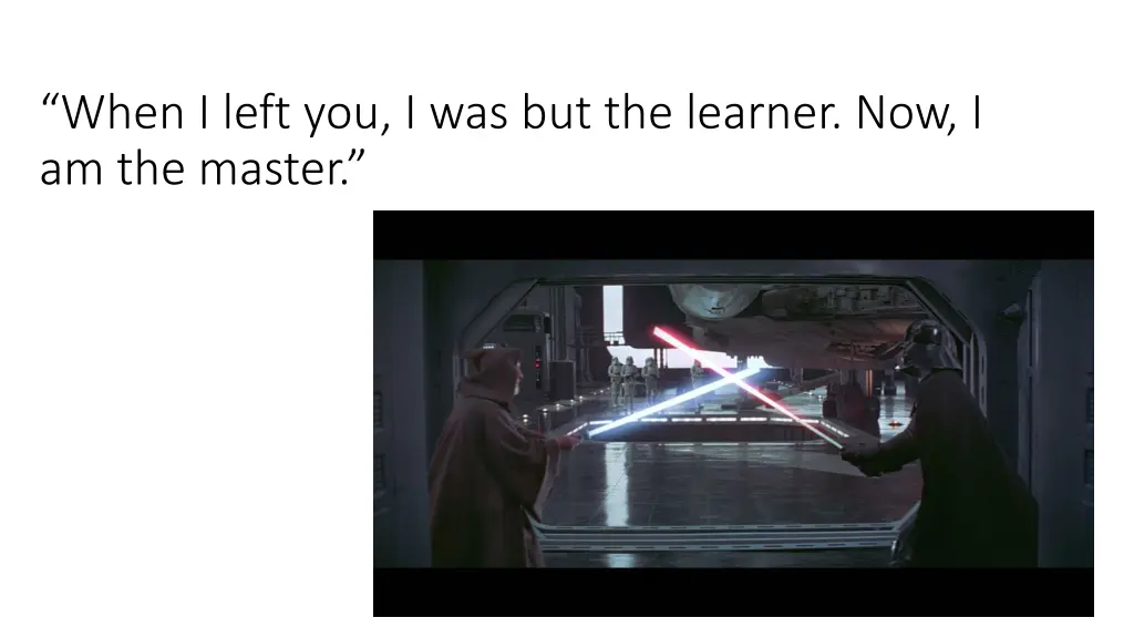 when i left you i was but the learner