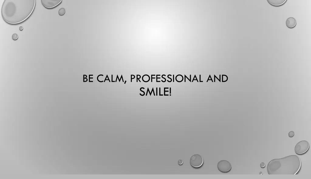 be calm professional and smile