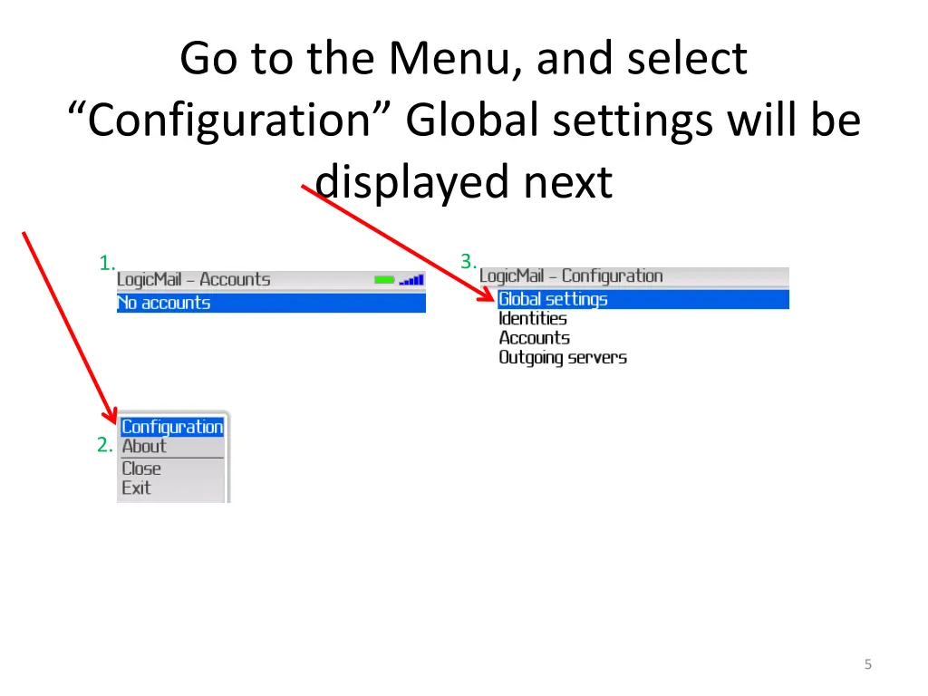 go to the menu and select configuration global