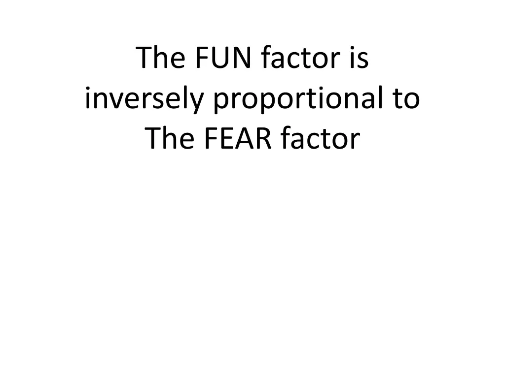 the fun factor is inversely proportional