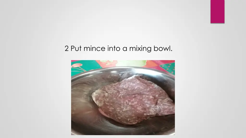 2 put mince into a mixing bowl