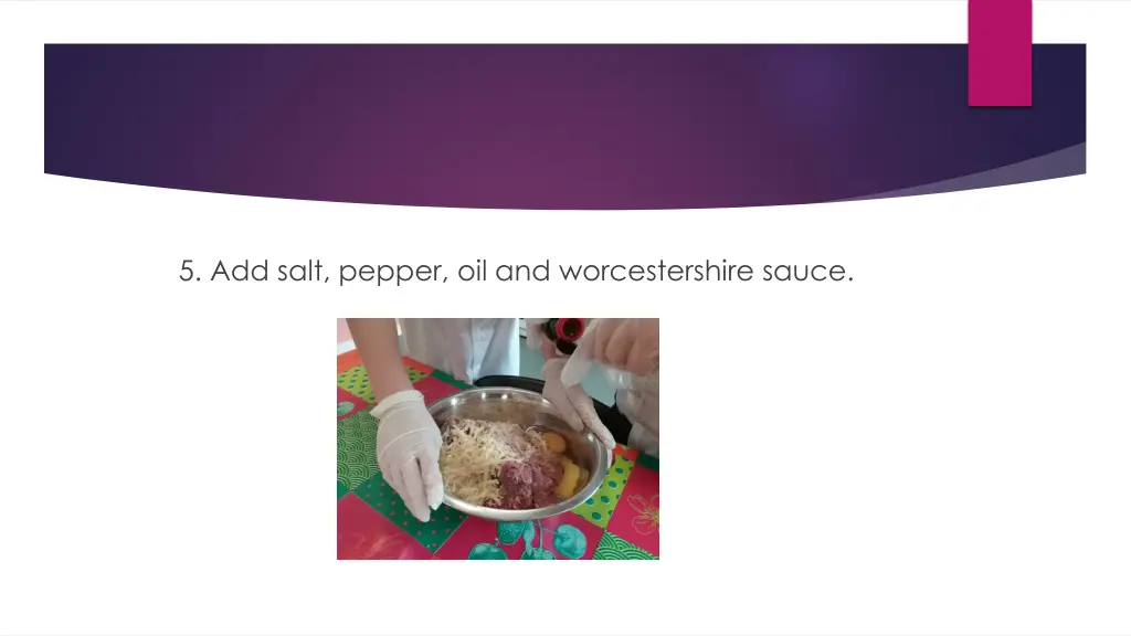 5 add salt pepper oil and worcestershire sauce