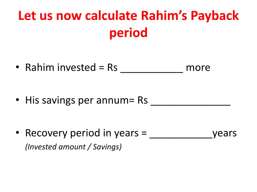 let us now calculate rahim s payback period