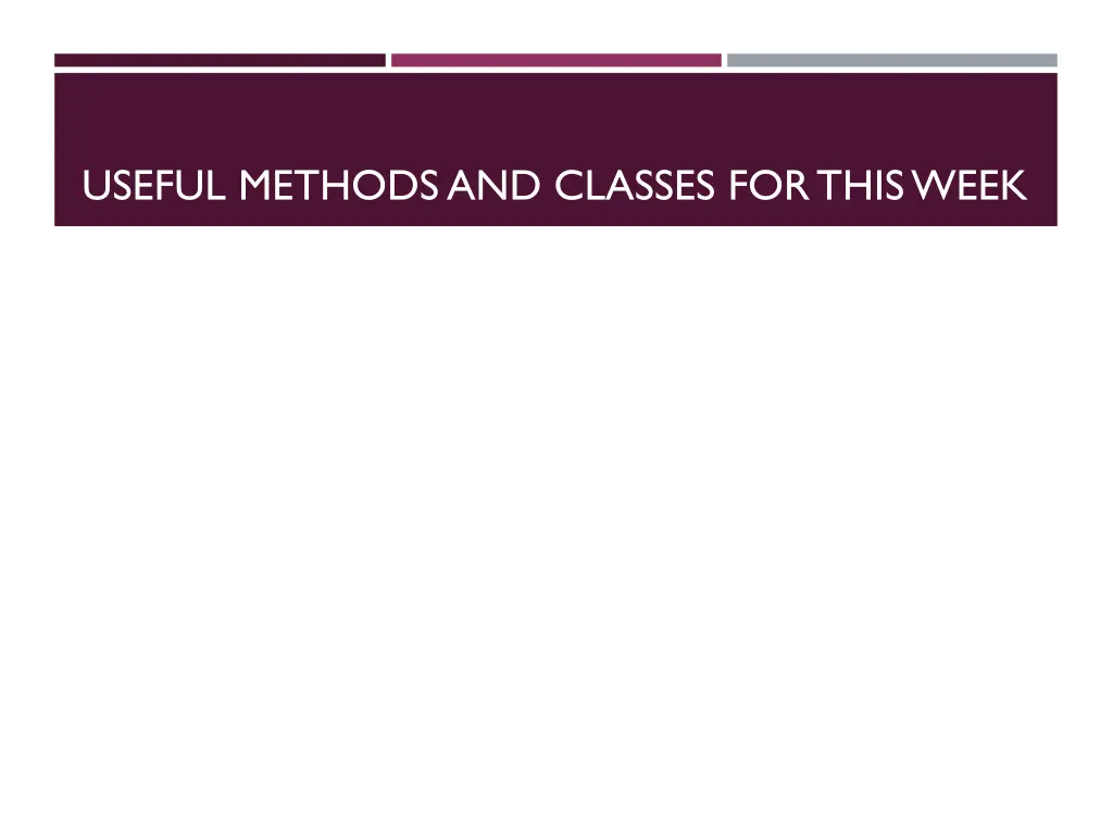 useful methods and classes for this week