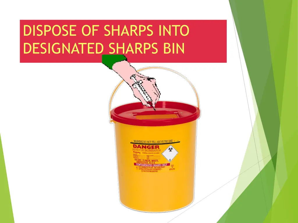 dispose of sharps into designated sharps bin