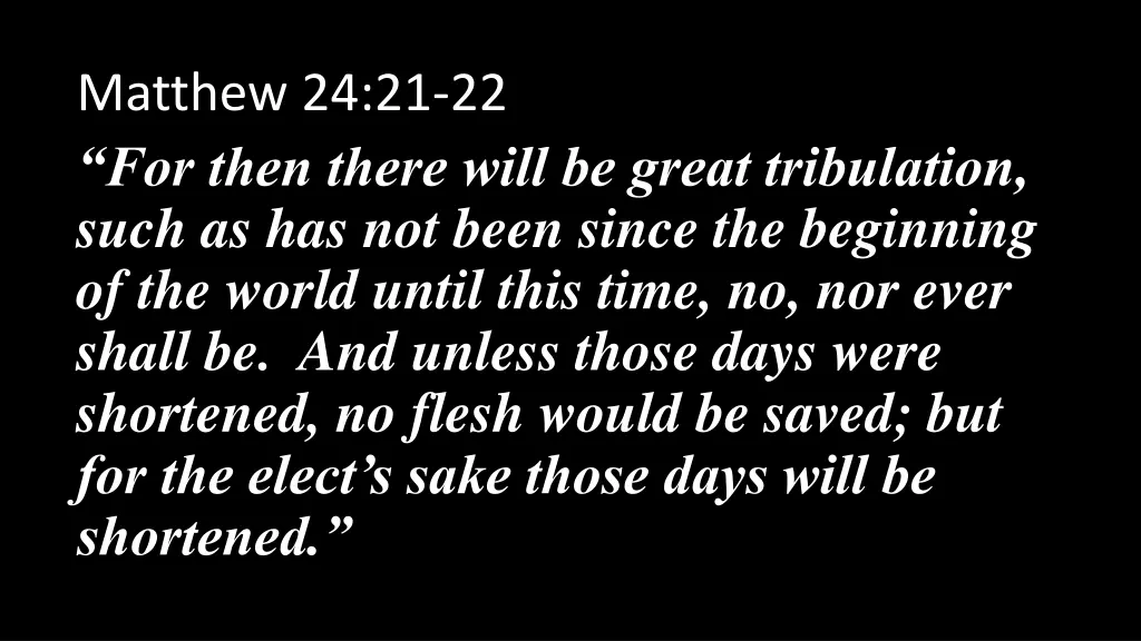 matthew 24 21 22 for then there will be great