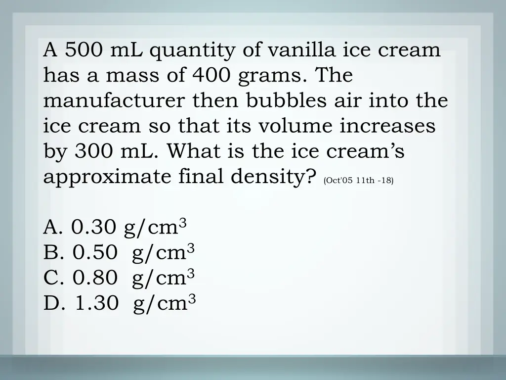 a 500 ml quantity of vanilla ice cream has a mass 1