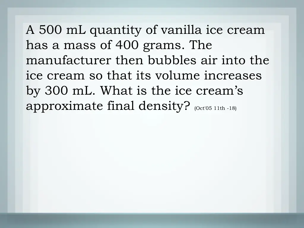 a 500 ml quantity of vanilla ice cream has a mass