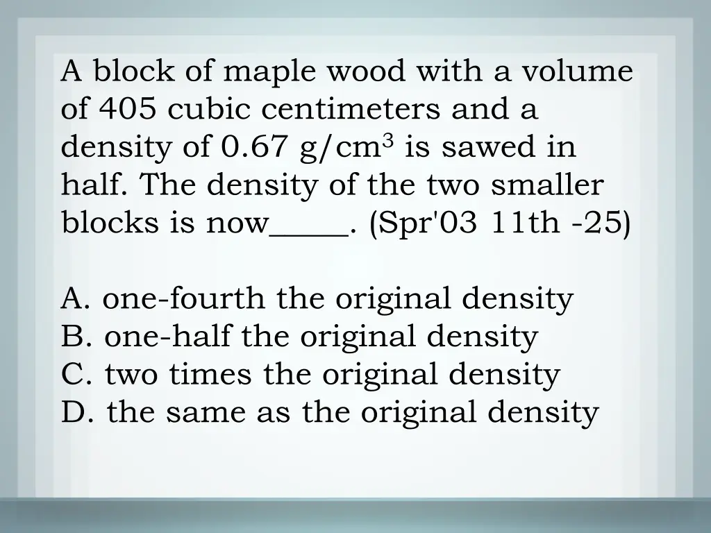 a block of maple wood with a volume of 405 cubic 1