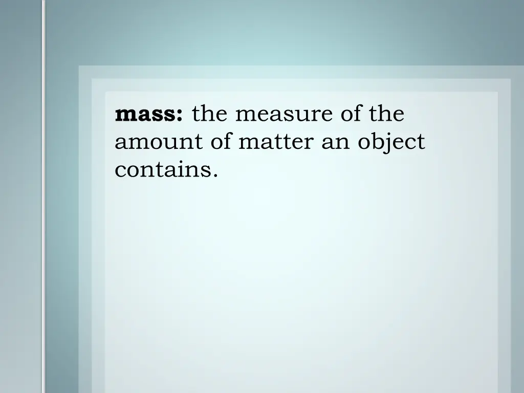 mass the measure of the amount of matter