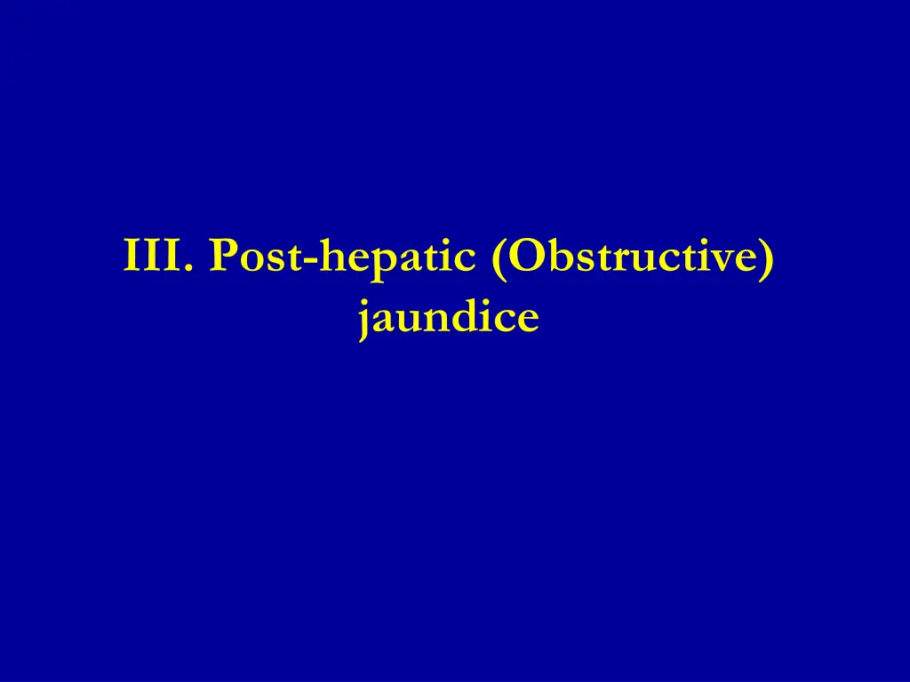 iii post hepatic obstructive jaundice