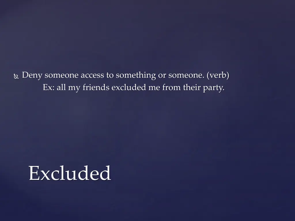 deny someone access to something or someone verb