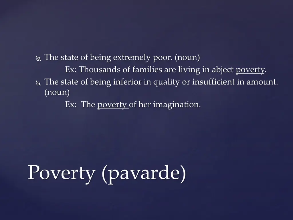 the state of being extremely poor noun