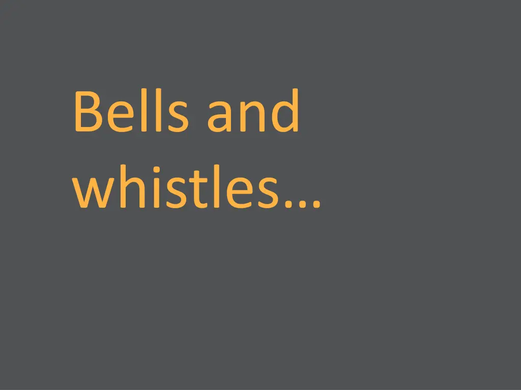 bells and whistles