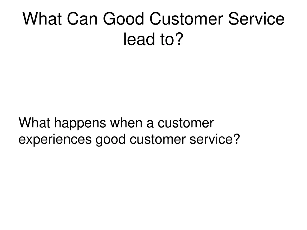 what can good customer service lead to