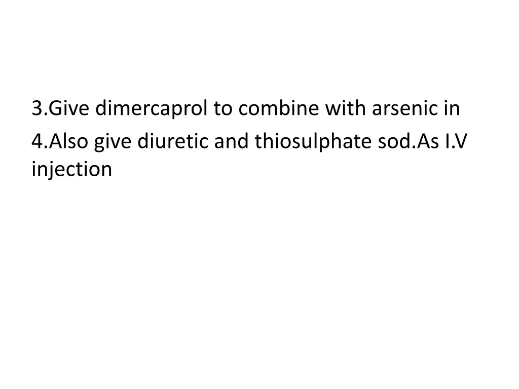 3 give dimercaprol to combine with arsenic