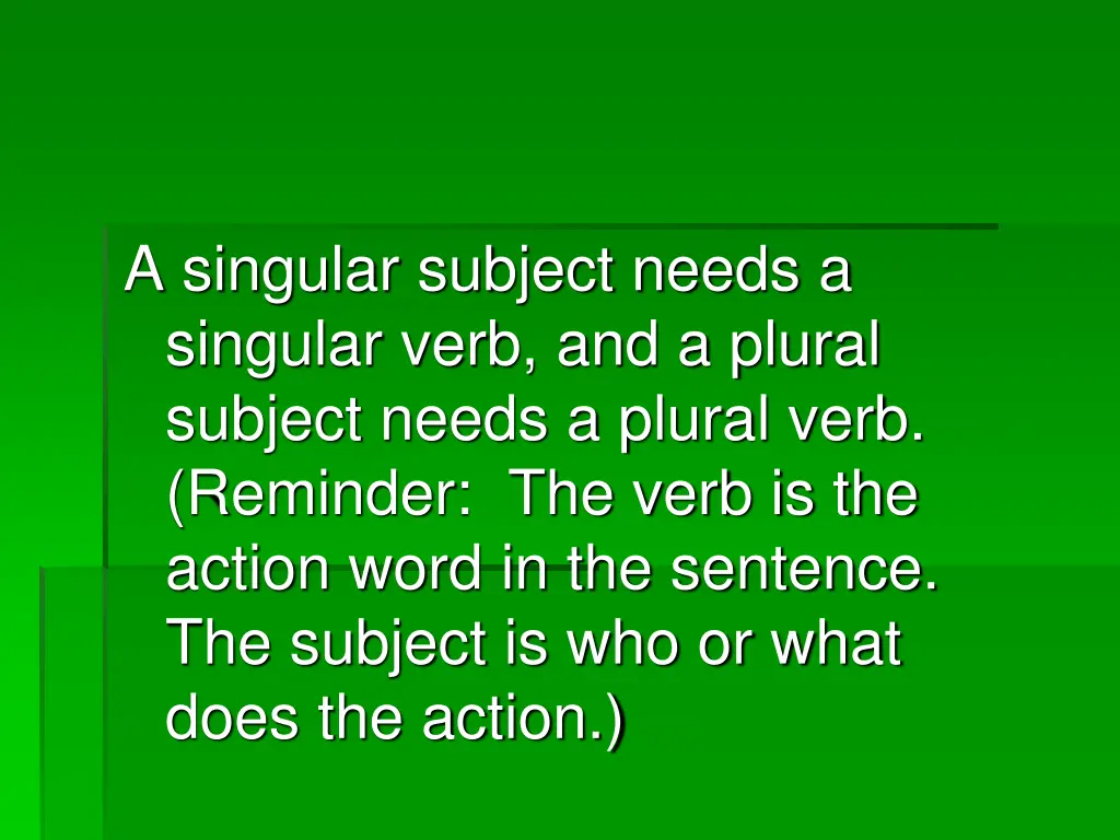 a singular subject needs a singular verb