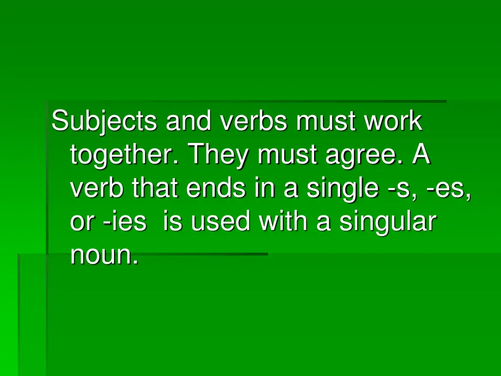 subjects and verbs must work together they must