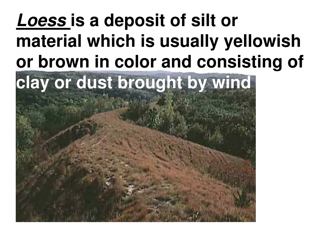 loess is a deposit of silt or material which