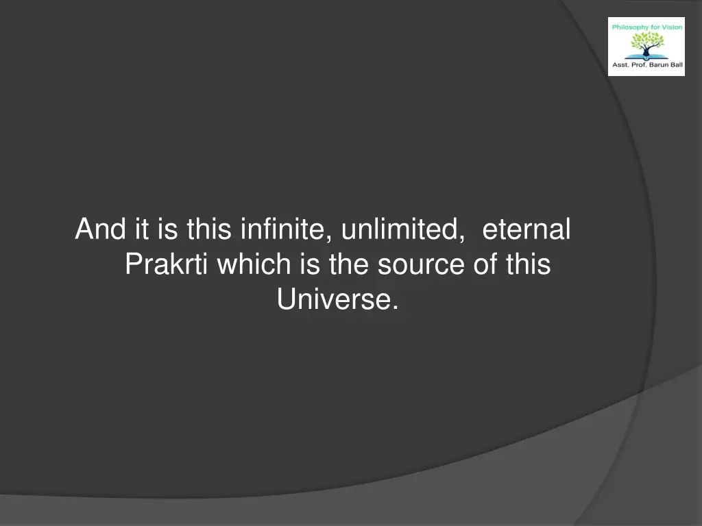 and it is this infinite unlimited eternal prakrti