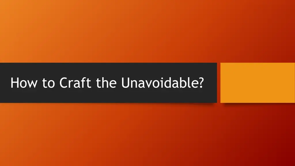 how to craft the unavoidable