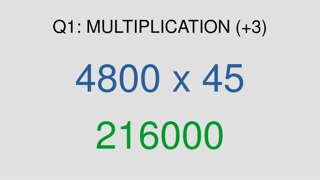 q1 multiplication 3 4800 x 45 216000