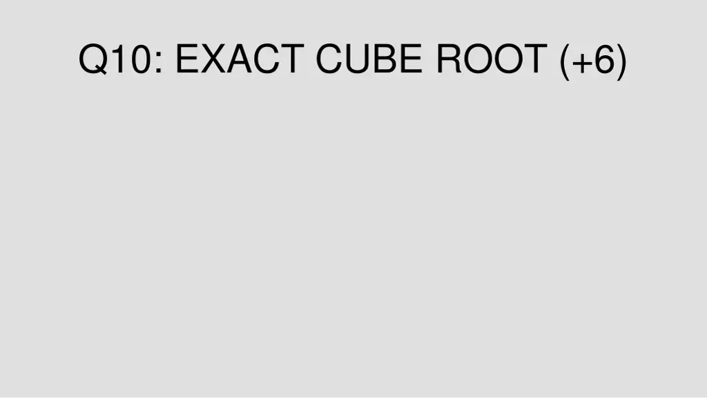 q10 exact cube root 6