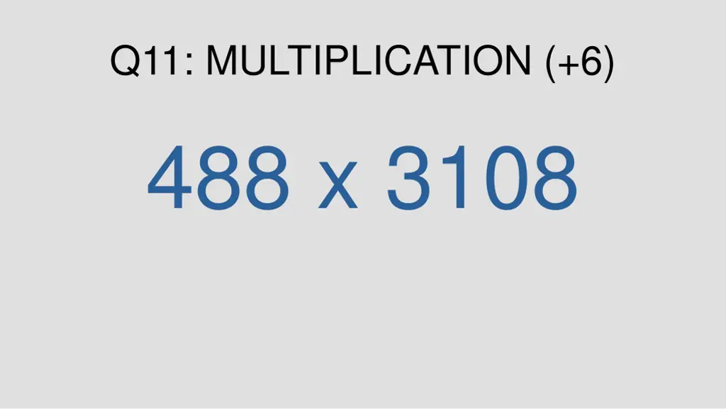 q11 multiplication 6 488 x 3108