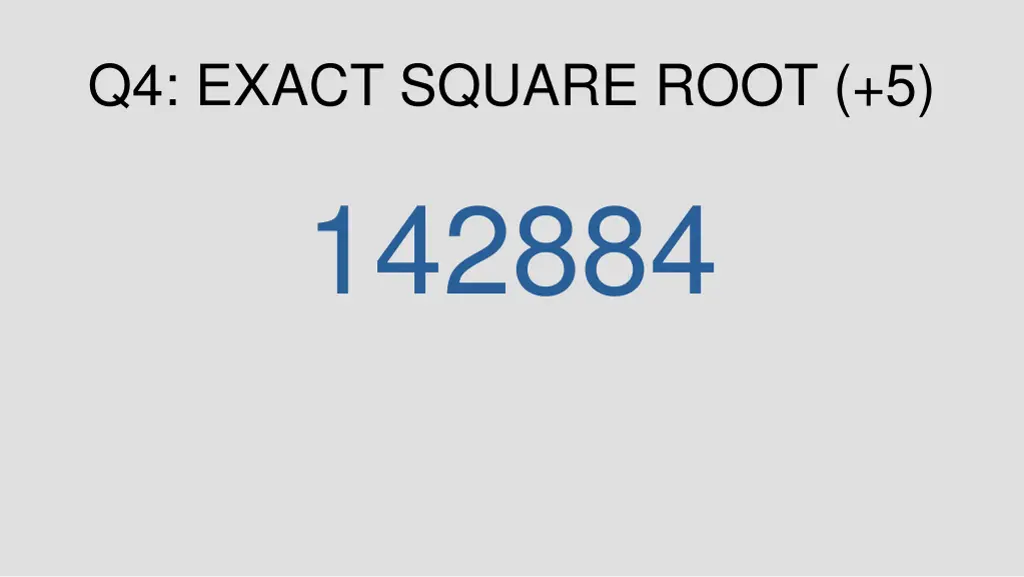 q4 exact square root 5 142884