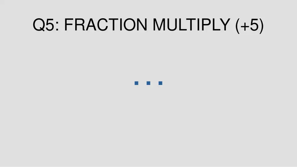 q5 fraction multiply 5 1