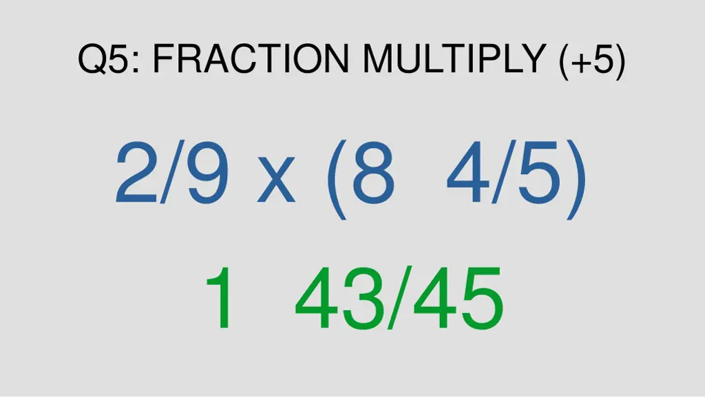 q5 fraction multiply 5 2 9 x 8 4 5 1 43 45