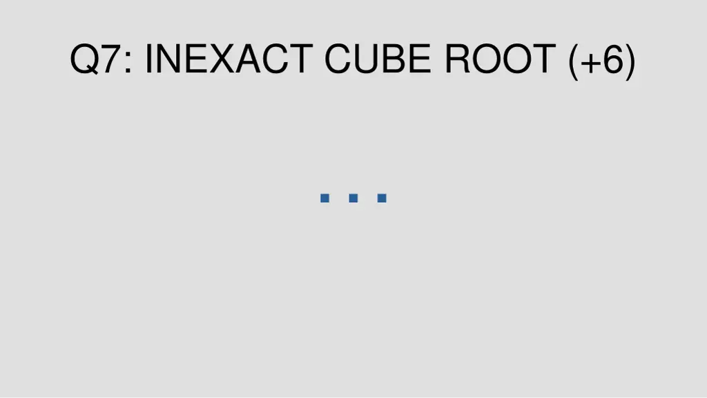 q7 inexact cube root 6 1