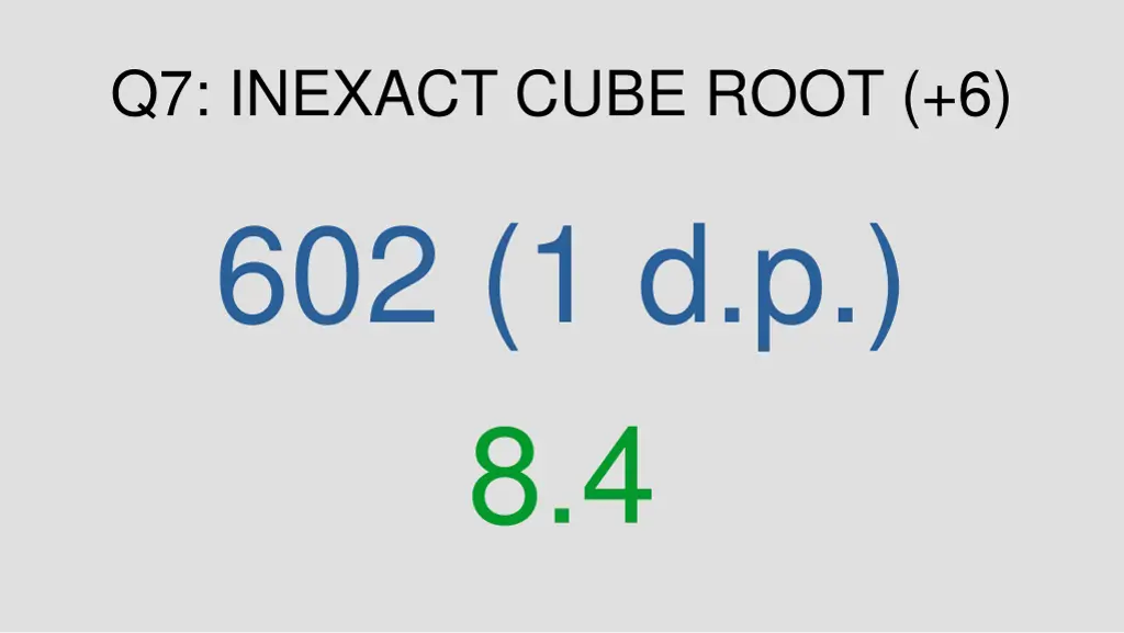 q7 inexact cube root 6 602 1 d p 8 4