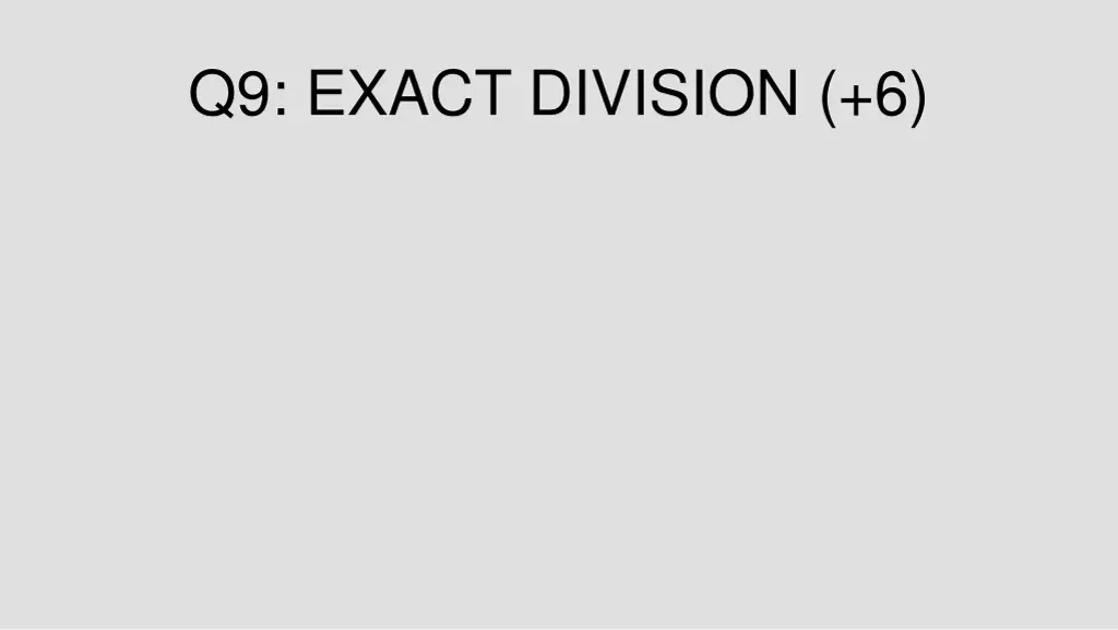 q9 exact division 6