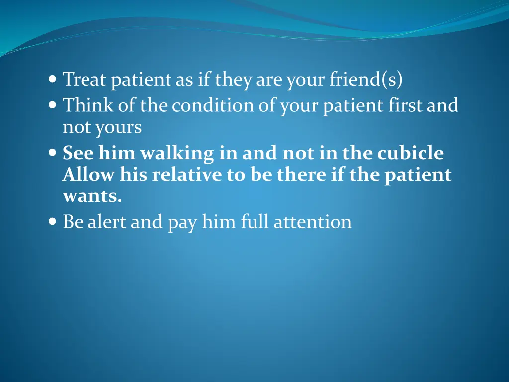 treat patient as if they are your friend s think