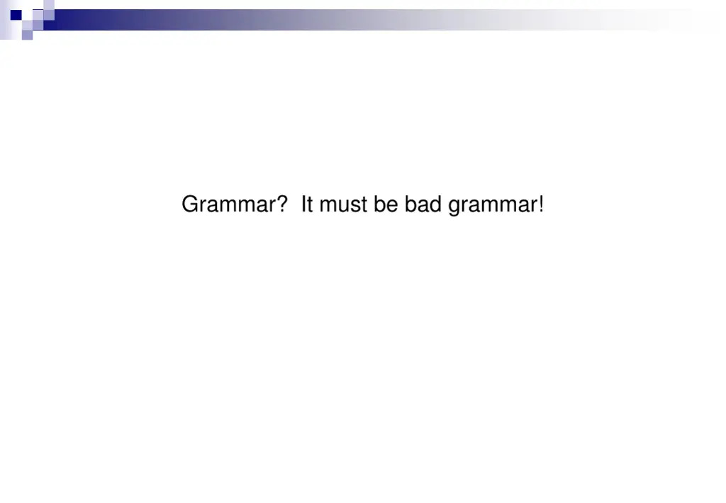 grammar it must be bad grammar