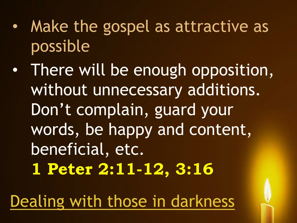 make the gospel as attractive as possible there