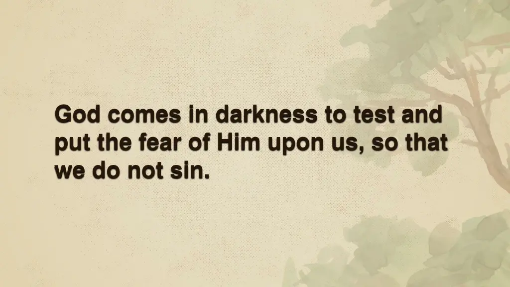 god comes in darkness to test and put the fear