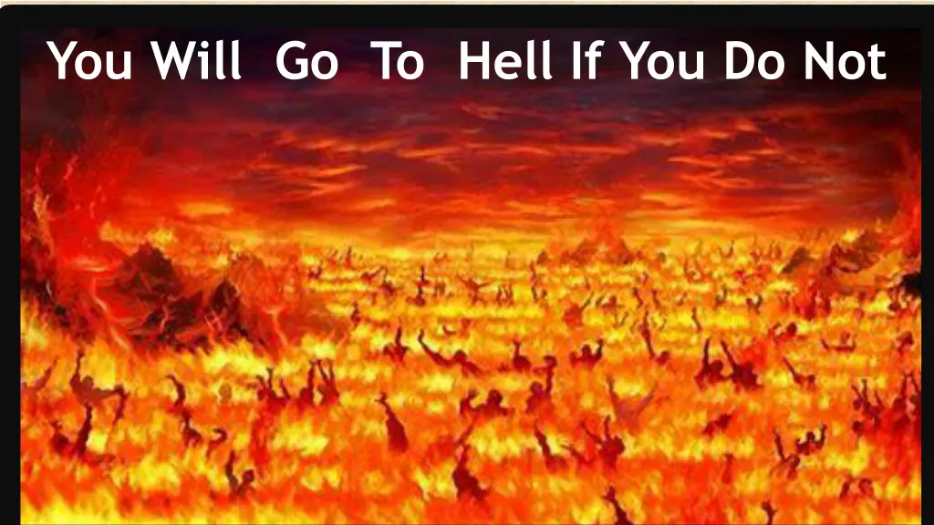 you will go to hell if you do not