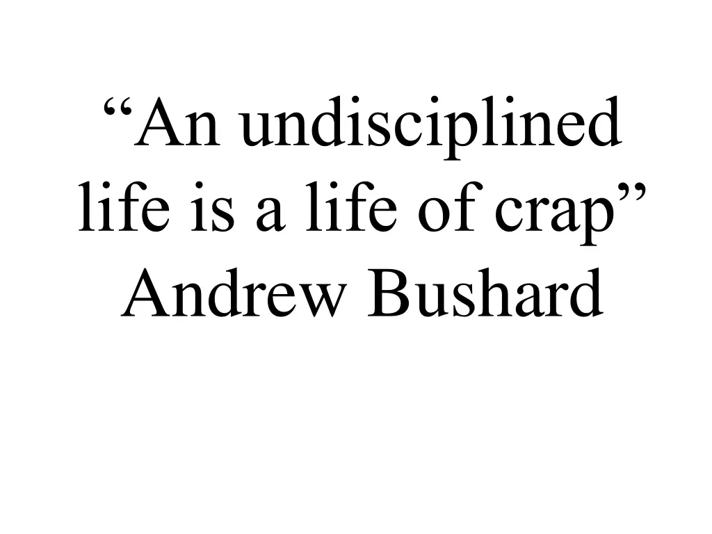 an undisciplined life is a life of crap andrew