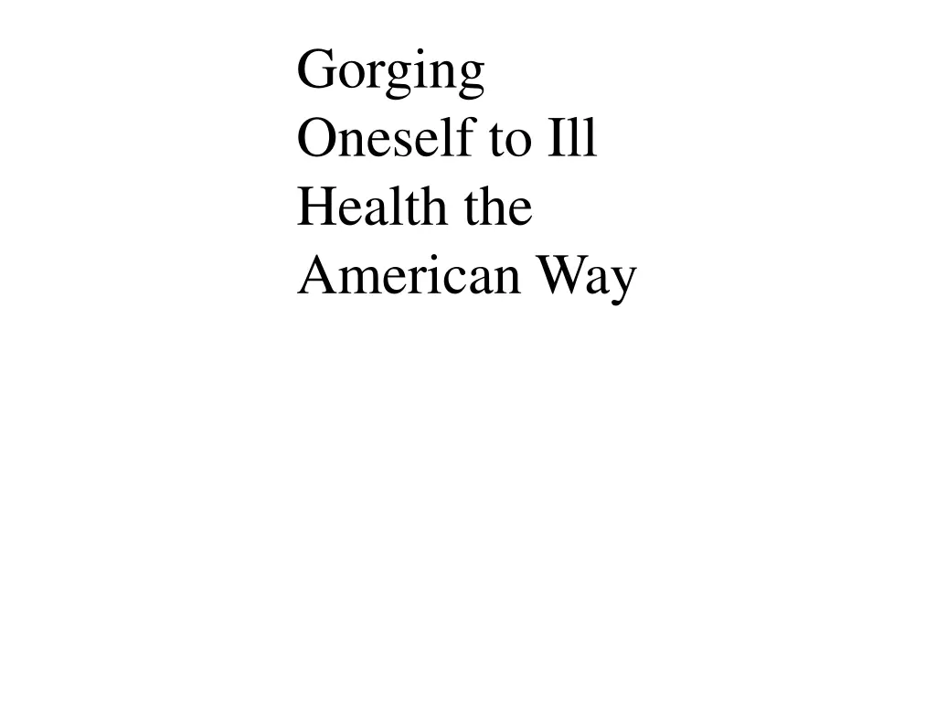 gorging oneself to ill health the american way