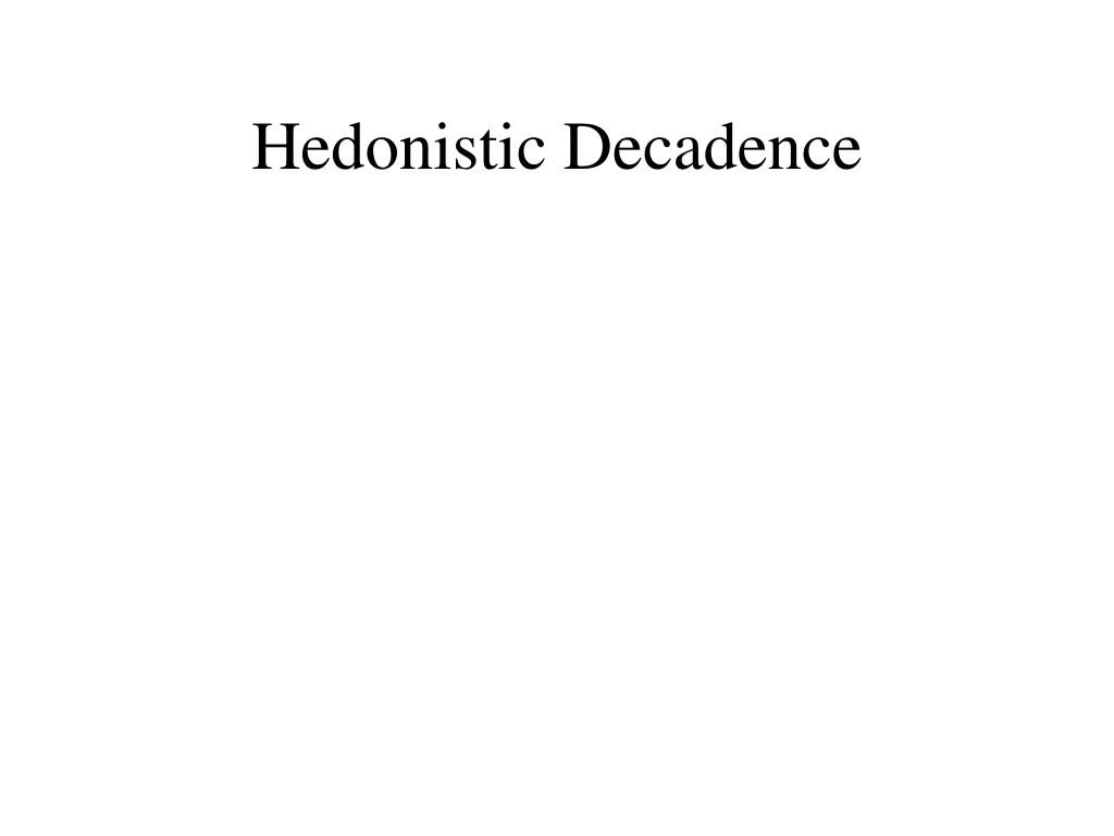 hedonistic decadence