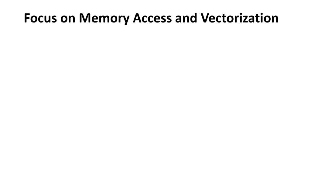 focus on memory access and vectorization