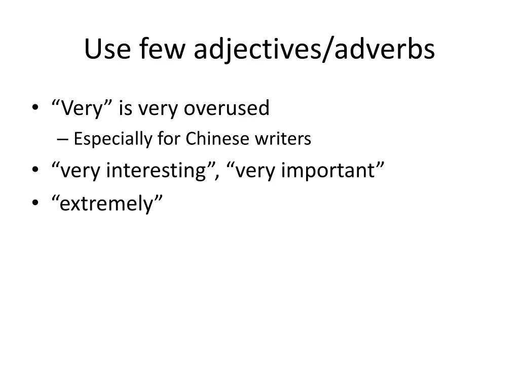 use few adjectives adverbs