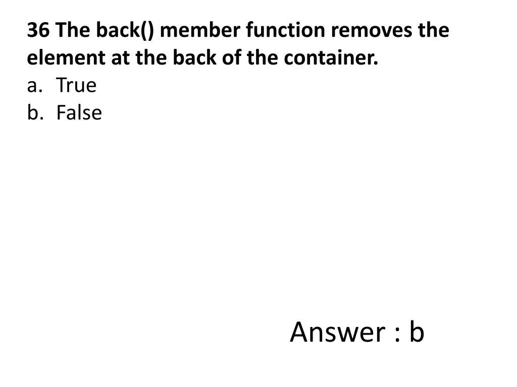 36 the back member function removes the element