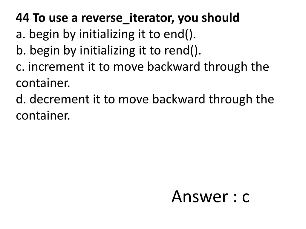 44 to use a reverse iterator you should a begin