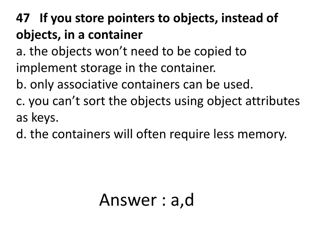 47 if you store pointers to objects instead