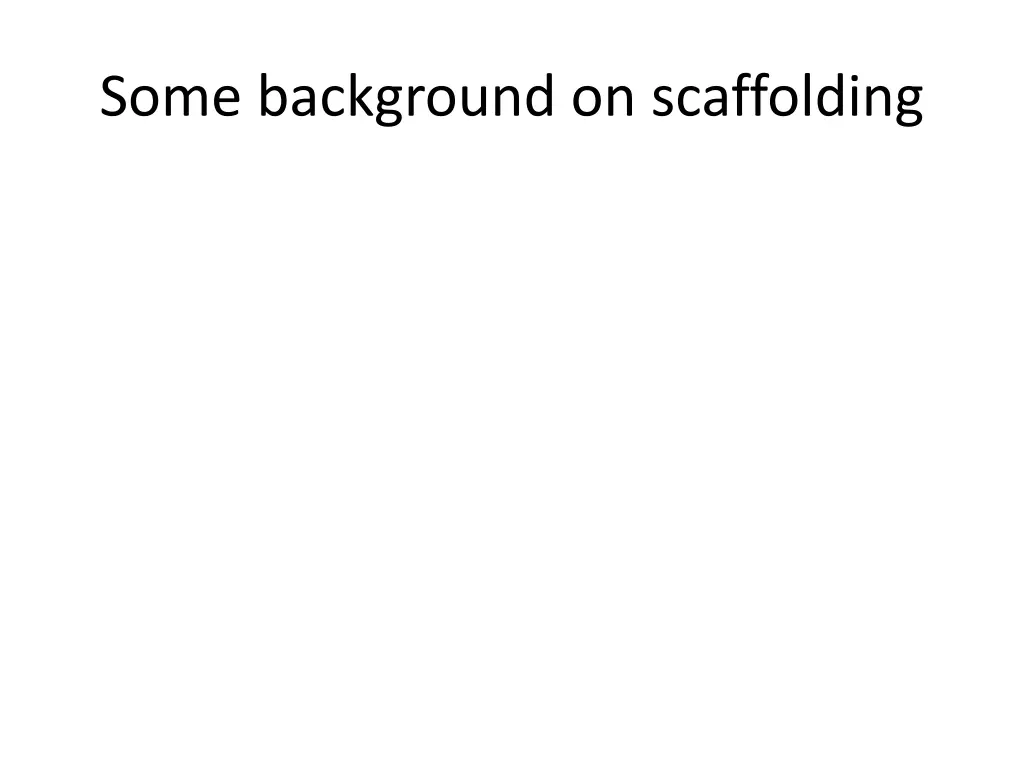 some background on scaffolding